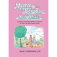 Mommy Has a Boo-Boo Now What?: A Guided Journal For Parents & Children To Help Cope With Breast Cancer Mommy Has a Boo-Boo Now What?: A Guided Journal For Parents & Children To Help Cope With Breast Cancer Paperback