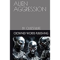 ALIEN AGGRESSION: BY QUEST4LIFE