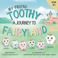 My Friend Toothy™ : A Journey to Fairyland: Book #2 (My Friend Toothy - Book Series) My Friend Toothy™ : A Journey to Fairyland: Book #2 (My Friend Toothy - Book Series) Paperback Kindle