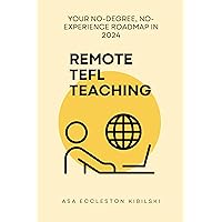 Remote TEFL Teaching: Your No-Degree, No-Experience Roadmap in 2024 Remote TEFL Teaching: Your No-Degree, No-Experience Roadmap in 2024 Kindle Paperback