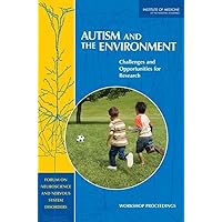 Autism and the Environment: Challenges and Opportunities for Research: Workshop Proceedings Autism and the Environment: Challenges and Opportunities for Research: Workshop Proceedings Paperback
