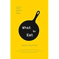 What (and What Not) to Eat What (and What Not) to Eat Hardcover Paperback