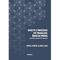 DIREITO E PROCESSO DO TRABALHO: ÔNUS DA PROVA: TÉRMINO DO CONTRATO DE TRABALHO (Portuguese Edition) DIREITO E PROCESSO DO TRABALHO: ÔNUS DA PROVA: TÉRMINO DO CONTRATO DE TRABALHO (Portuguese Edition) Kindle