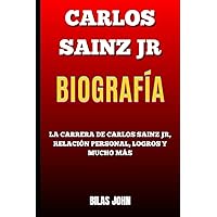 Carlos Sainz Jr Biografía: La Carrera De Carlos Sainz Jr, Relación Personal, Logros Y Mucho Más (Spanish Edition)