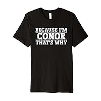Because I'm Conor That's Why Conor Name Premium T-Shirt