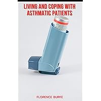 LIVING AND COPING WITH ASTHMATIC PATIENTS LIVING AND COPING WITH ASTHMATIC PATIENTS Paperback Kindle