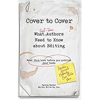 Cover to Cover: What First-Time Authors Need to Know about Editing (Read this book before you publish your book)