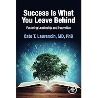Success Is What You Leave Behind: Fostering Leadership and Innovation Success Is What You Leave Behind: Fostering Leadership and Innovation Paperback Kindle
