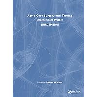 Acute Care Surgery and Trauma: Evidence-Based Practice Acute Care Surgery and Trauma: Evidence-Based Practice Hardcover Kindle Paperback