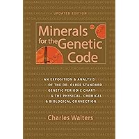 Minerals for the Genetic Code: An Exposition & Anaylsis of the Dr. Olree Standard Genetic Periodic Chart & the Physical, Chemical & Biological Connection Minerals for the Genetic Code: An Exposition & Anaylsis of the Dr. Olree Standard Genetic Periodic Chart & the Physical, Chemical & Biological Connection Paperback