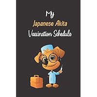 Japanese Akita Vaccination Schedule: Japanese Akita Vaccination Record Book, Japanese Akita Vaccine Record Book, Japanese Akita Vaccination Book