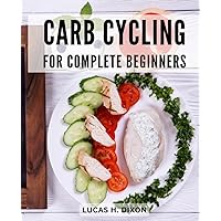 Carb Cycling For Complete Beginners: A Plan for Effective Weight Loss and Metabolism Boost | Discover How Carb Cycling Can Transform Your Body | Tips to Gain Energy & Achieve Optimal Health