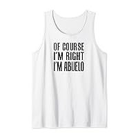 Mens Of Course I'm Right I'm Abuelo Spanish Grandfather Tank Top