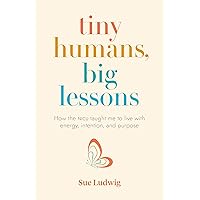 Tiny Humans, Big Lessons: How the NICU Taught Me to Live With Energy, Intention, and Purpose Tiny Humans, Big Lessons: How the NICU Taught Me to Live With Energy, Intention, and Purpose Paperback Kindle Audible Audiobook