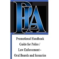 Promotional Handbook Guide for Police / Law Enforcement - Oral Boards and Scenarios Promotional Handbook Guide for Police / Law Enforcement - Oral Boards and Scenarios Paperback Kindle