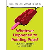 Whatever Happened to Pudding Pops?: The Lost Toys, Tastes, and Trends of the 70s and 80s Whatever Happened to Pudding Pops?: The Lost Toys, Tastes, and Trends of the 70s and 80s Paperback Kindle