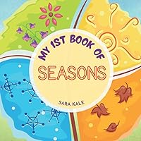 My 1st Book of Seasons: Learn about Four Different Seasons & Weather: Winter Summer Fall / Autumn Spring (For Toddlers and Kids ages 2-5 years) My 1st Book of Seasons: Learn about Four Different Seasons & Weather: Winter Summer Fall / Autumn Spring (For Toddlers and Kids ages 2-5 years) Paperback Kindle