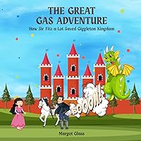 THE GREAT GAS ADVENTURE: How Sir Fitz-a-Lot Saved Giggleton Kingdom