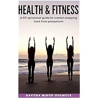Health & Fitness: A FIT-spirational guide for women snapping back from postpartum Health & Fitness: A FIT-spirational guide for women snapping back from postpartum Kindle Paperback