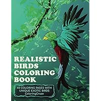 Realistic Birds Coloring Book: 40 Coloring Pages With Unique Exotic Birds (Realistic Wildlife)