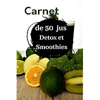 Carnet de 50 Jus detox et smoothies | Carnet de 100 recettes à complèter | Mes recettes préférées de jus de fruits et légumes Maison | Format ... et légumes et smoothies (French Edition)