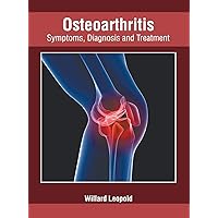 Osteoarthritis: Symptoms, Diagnosis and Treatment