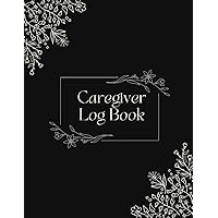 Caregiver Log Book: An Important Organizer For Caregivers To Use As A Logbook For Seniors And The Elderly Or Any Individuals To Keep Track And Monitor ... | Caregiver Diary | Caregivers Journal