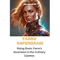 Farro Supegrain: Rising Grain: Farro's Ascension in the Culinary Cosmos Farro Supegrain: Rising Grain: Farro's Ascension in the Culinary Cosmos Paperback