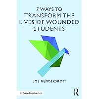 7 Ways to Transform the Lives of Wounded Students (Eye on Education Books) 7 Ways to Transform the Lives of Wounded Students (Eye on Education Books) Paperback Kindle Hardcover