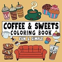 Coffee & Sweets Coloring Book Fun & Simple: Easy Designs with Thick Bold Lines for Adults and Kids (Fun & Simple Coloring) Coffee & Sweets Coloring Book Fun & Simple: Easy Designs with Thick Bold Lines for Adults and Kids (Fun & Simple Coloring) Paperback