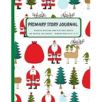 Primary Composition Notebook Grade K-2: Christmas Festive: Story Journal With Picture Space, Creative Drawing and Handwriting Practice For Kids, ... 11