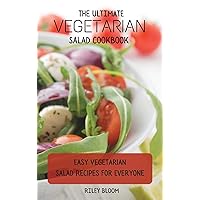 The Ultimate Vegetarian Salad Cookbook: Easy Vegetarian Salad Recipes For Everyone The Ultimate Vegetarian Salad Cookbook: Easy Vegetarian Salad Recipes For Everyone Hardcover Paperback