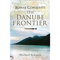 The Danube Frontier: The Danube Frontier (Roman Conquests) The Danube Frontier: The Danube Frontier (Roman Conquests) Hardcover Kindle