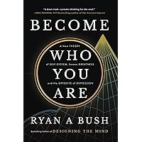 Become Who You Are: A New Theory of Self-Esteem, Human Greatness, and the Opposite of Depression Become Who You Are: A New Theory of Self-Esteem, Human Greatness, and the Opposite of Depression Paperback Kindle Hardcover