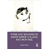 Form and Meaning in Avant-Garde Collage and Montage (Routledge Research in Art History) Form and Meaning in Avant-Garde Collage and Montage (Routledge Research in Art History) Kindle Hardcover Paperback