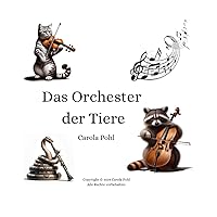 Das Orchester der Tiere. Kinderbuch von 0-3 Jahre. (German Edition) Das Orchester der Tiere. Kinderbuch von 0-3 Jahre. (German Edition) Paperback Kindle