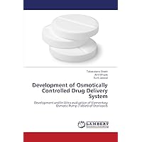 Development of Osmotically Controlled Drug Delivery System: Development and In-Vitro evaluation of Elementary Osmotic Pump (Tablet) of Etoricoxib Development of Osmotically Controlled Drug Delivery System: Development and In-Vitro evaluation of Elementary Osmotic Pump (Tablet) of Etoricoxib Paperback