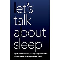 Let's Talk about Sleep: A Guide to Understanding and Improving Your Slumber Let's Talk about Sleep: A Guide to Understanding and Improving Your Slumber Paperback Kindle Hardcover