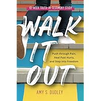 Walk It Out: Push through the Pain, Heal Past Hurts, and Step into Freedom Walk It Out: Push through the Pain, Heal Past Hurts, and Step into Freedom Paperback Kindle