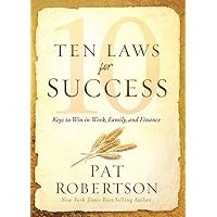 Ten Laws for Success: Keys to Win in Work, Family, and Finance Ten Laws for Success: Keys to Win in Work, Family, and Finance Hardcover