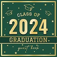 Class Of 2024 Graduation Guest Book: Sign In Book for Senior Graduate Party Celebration | Capture Guest Messages, Wishes & Photo Memories | Green & Gold School Colors