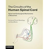 The Circuitry of the Human Spinal Cord: Spinal and Corticospinal Mechanisms of Movement The Circuitry of the Human Spinal Cord: Spinal and Corticospinal Mechanisms of Movement Hardcover Kindle
