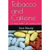 Tobacco and Caffeine: A drug addict's life getting clean