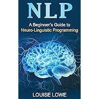 Nlp: A Beginner's Guide to Neuro-Linguistic Programming Nlp: A Beginner's Guide to Neuro-Linguistic Programming Hardcover Paperback