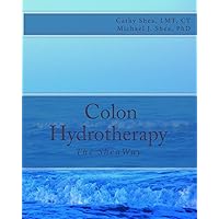 Colon Hydrotherapy: The SheaWay Colon Hydrotherapy: The SheaWay Paperback