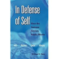 In Defense of Self: How the Immune System Really Works In Defense of Self: How the Immune System Really Works Paperback Kindle Hardcover