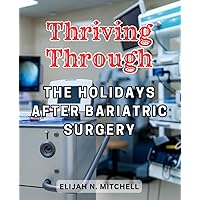 Thriving Through the Holidays After Bariatric Surgery: Empower Your Health and Joy as You Navigate the Festive Season