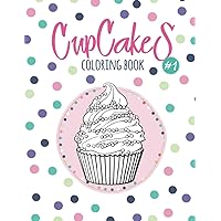 Cupcakes Coloring Book: Coloring Book with Beautiful Сupcakes, Delicious Desserts (for Adults or Schoolchildren) Cupcakes Coloring Book: Coloring Book with Beautiful Сupcakes, Delicious Desserts (for Adults or Schoolchildren) Paperback