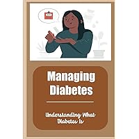 Managing Diabetes: Understanding What Diabetes Is