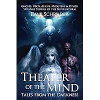 Theater of the Mind: Tales from the Darkness: Ghosts, UFOs, Aliens, Monsters, & Other Strange Stories of the Supernatural Theater of the Mind: Tales from the Darkness: Ghosts, UFOs, Aliens, Monsters, & Other Strange Stories of the Supernatural Paperback Kindle